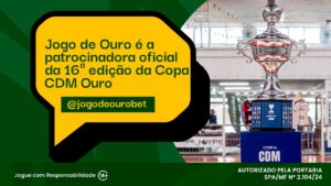 Jogo de Ouro é a patrocinadora oficial da 16ª edição da Copa CDM Ouro